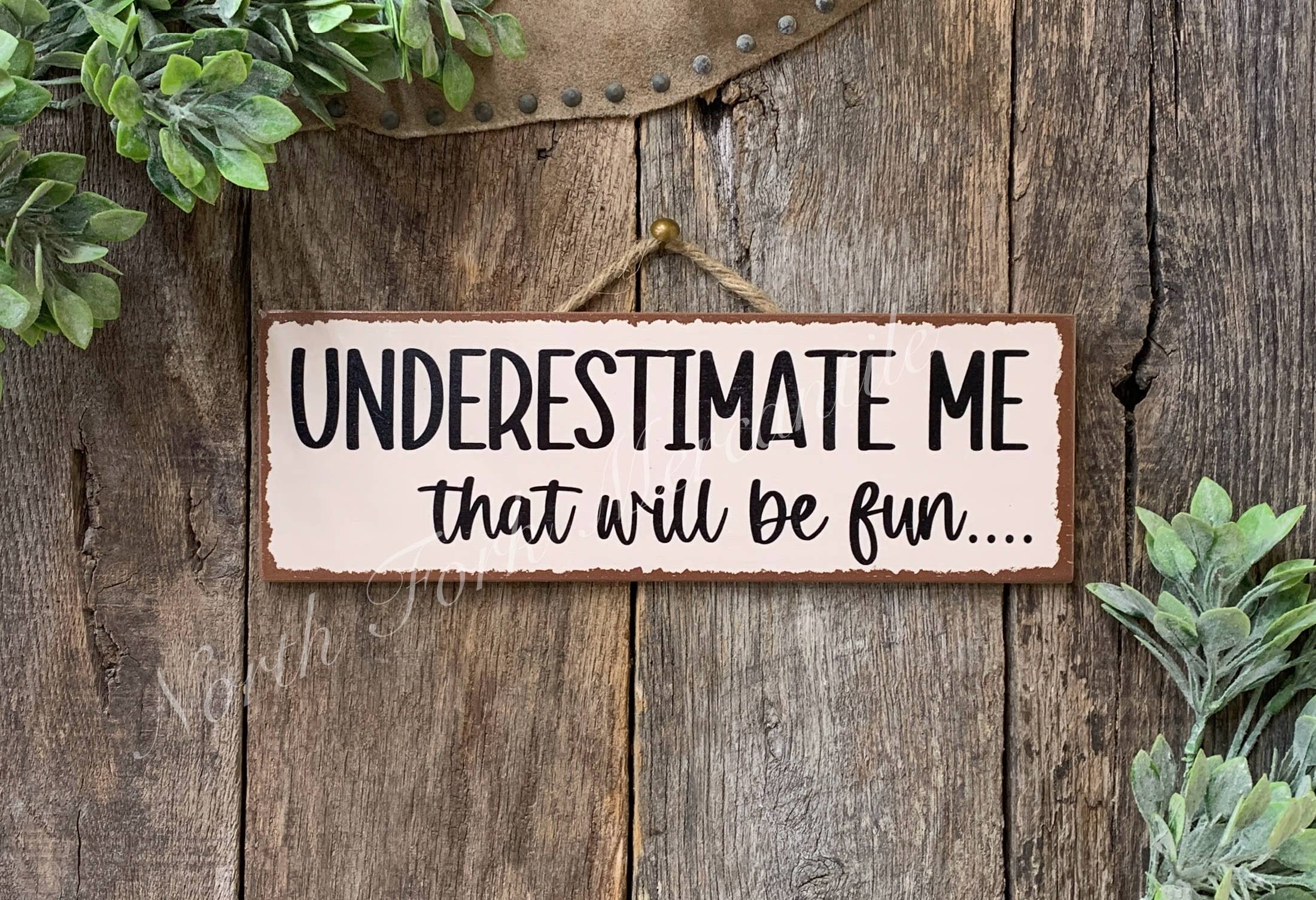 North Fork Mercantile - Underestimate Me That'll Be Fun, Funny Quote Sign