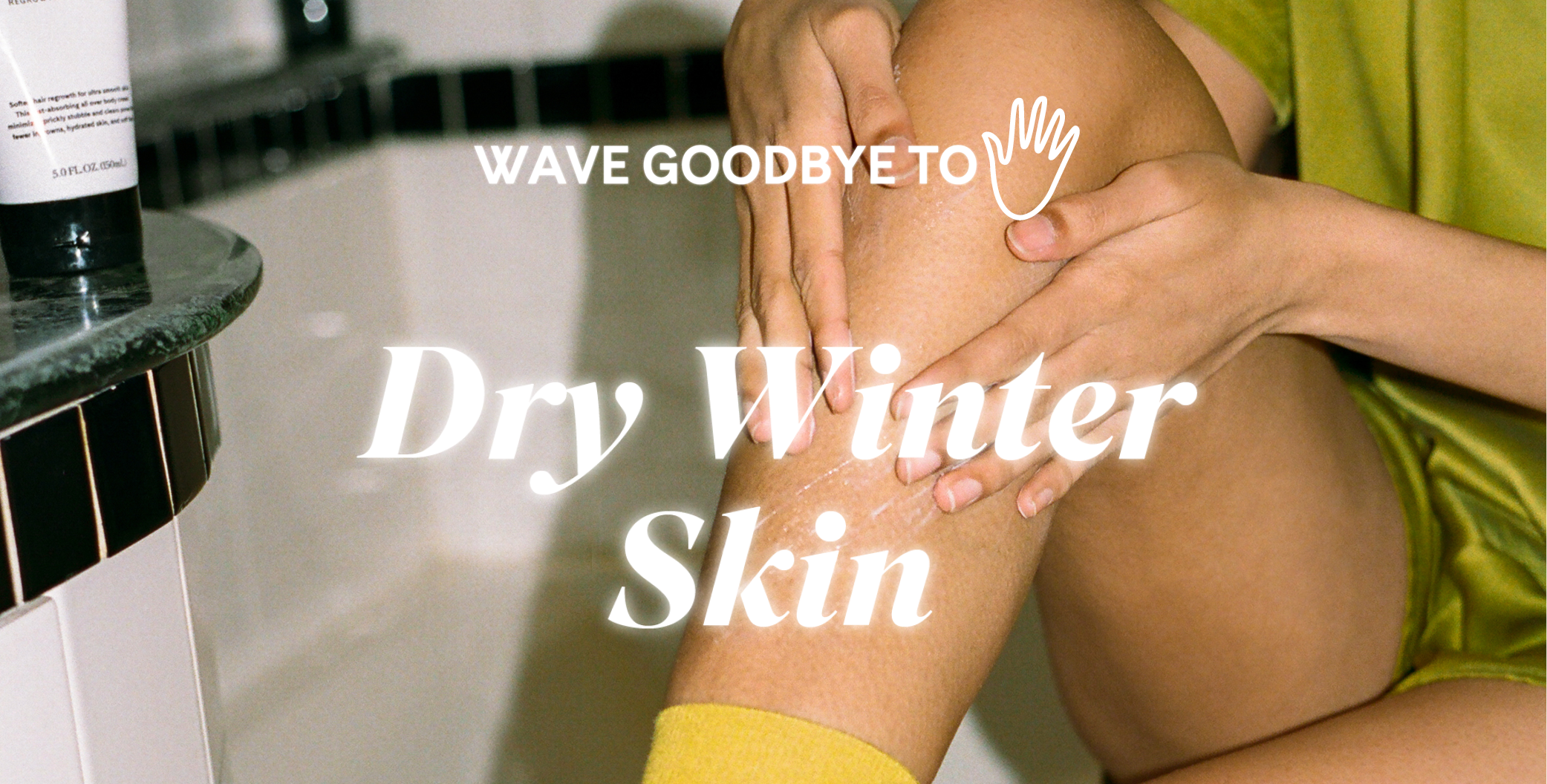 Wave Goodbye To Dry Winter Skin