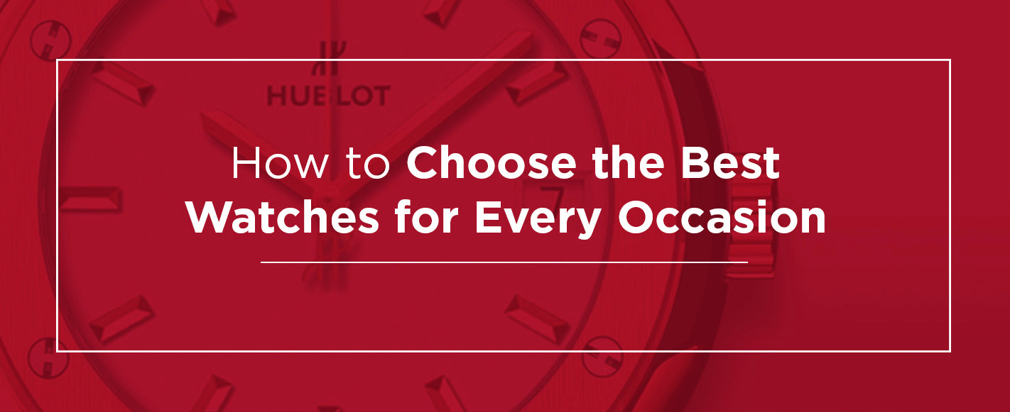 Choose the Best Watch For Every Occasion
