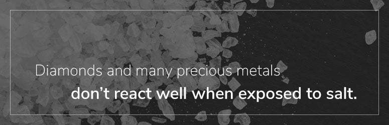 diamonds don't react well when exposed to salt