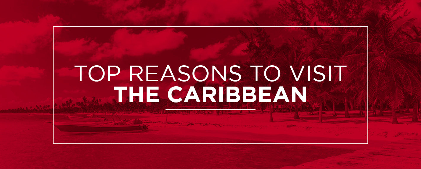 Top reasons to visit the caribbean 
