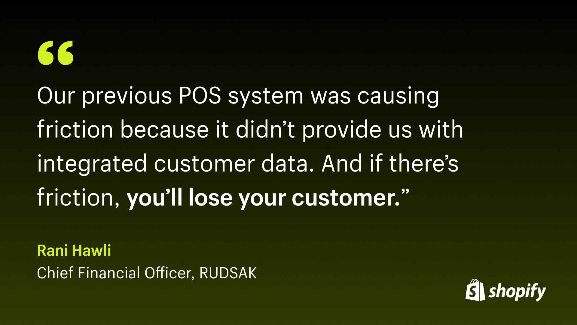 Ombre background that starts black at the top and ends green at the bottom with a quote in white font from Rudsak's CFO that says, "Our previous POS system was causing friction because it didn't provide us with integrated customer data. And if there's friction, you'll lose your customer."