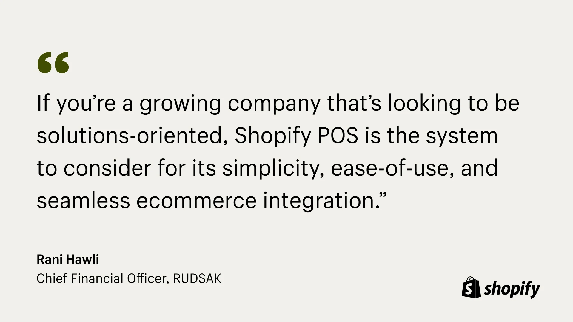 Creamy colored background with black text that quotes CFO of Rudsak and says, "If you're a growing company that's looking to be solutions-oriented, Shopify POS is the system to consider for its simplicity, ease-of-use, and seamless ecommerce."