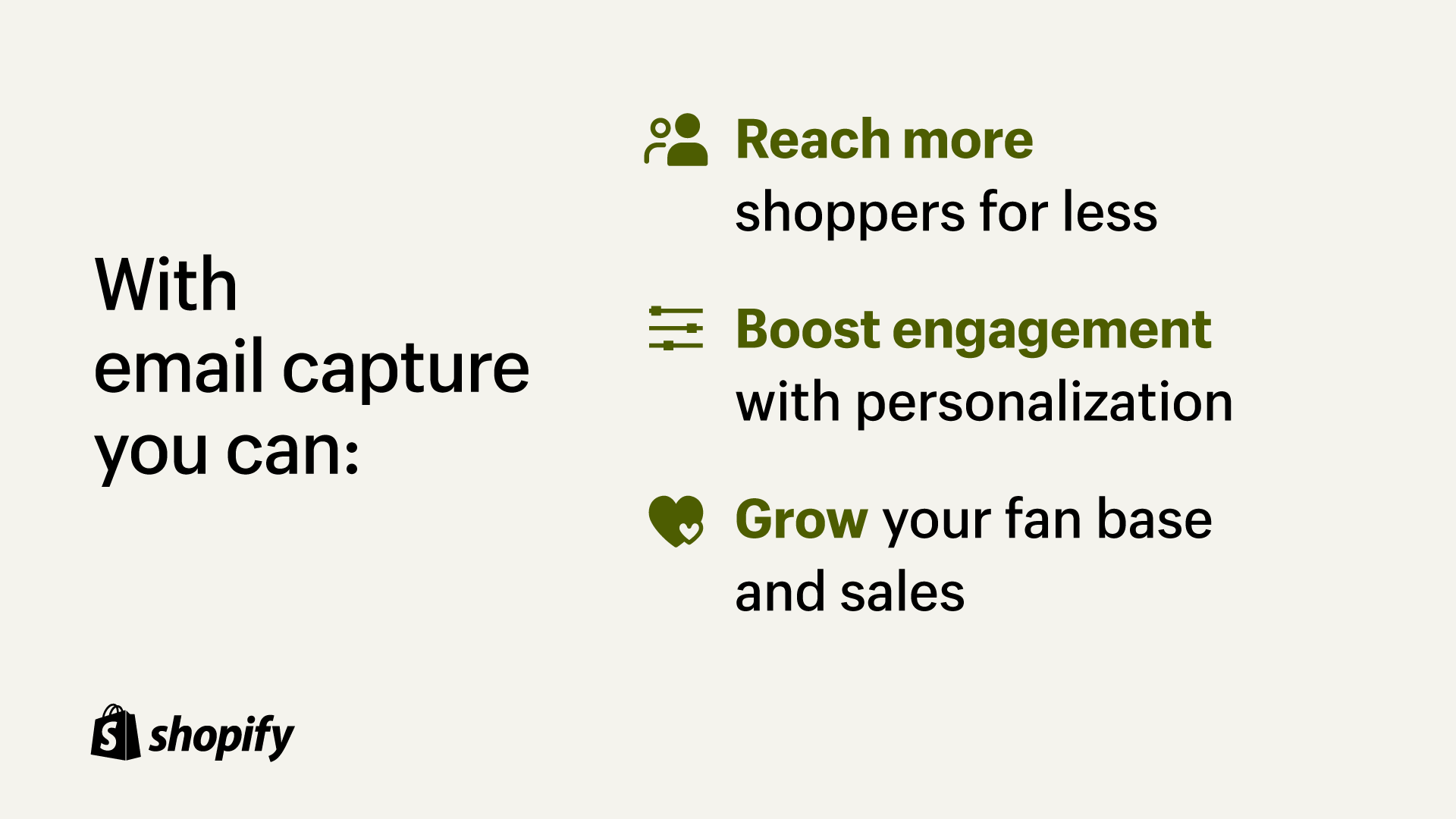 Beige background with black and green text that reads about how email capture can help you reach more shoppers for less, boost engagement with personalization, and grow your fan base and sales