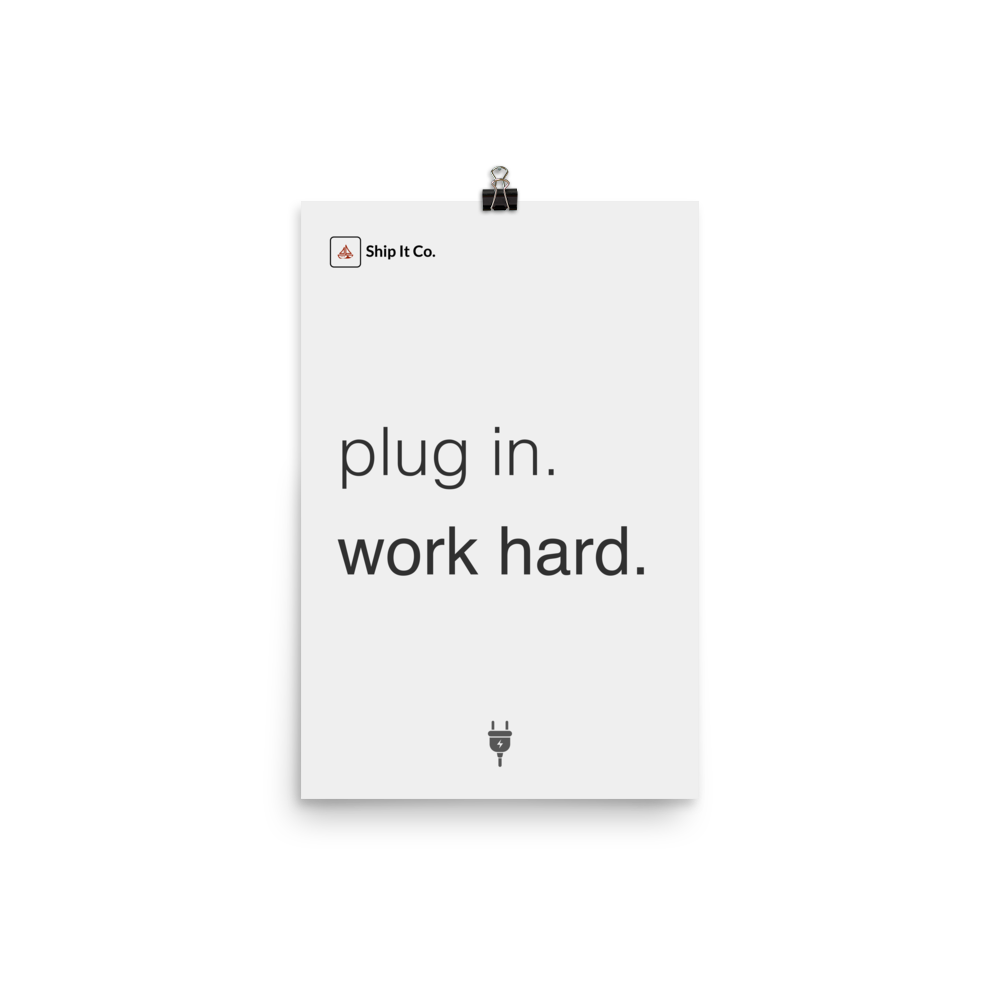 Plug in. Work Hard. | Test Ship it co