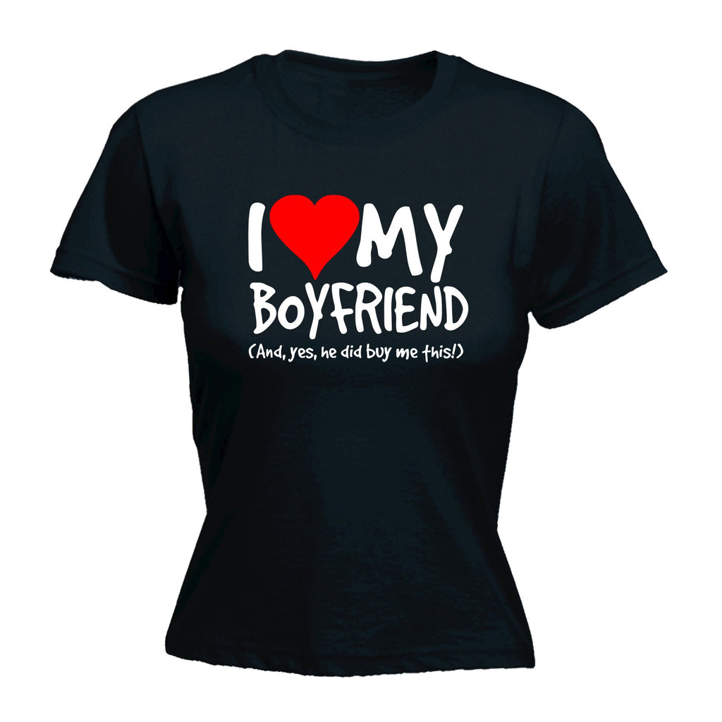 Slogans Women's I LOVE MY BOYFRIEND ... AND YES HE DID BUY ME THIS - FITTED T-SHIRT
