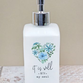 'It Is Well With My Soul' Ceramic Soap Dispense