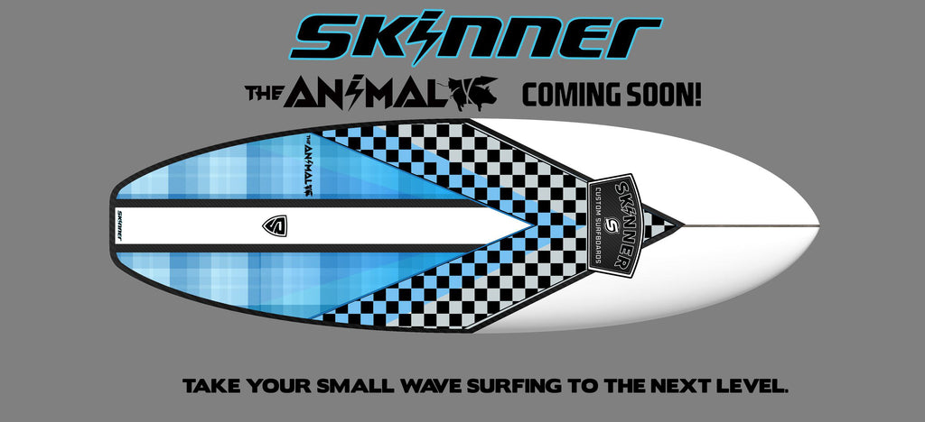 THE ANIMAL FROM SKINNER SURFBOARDS IS COMING SOON.