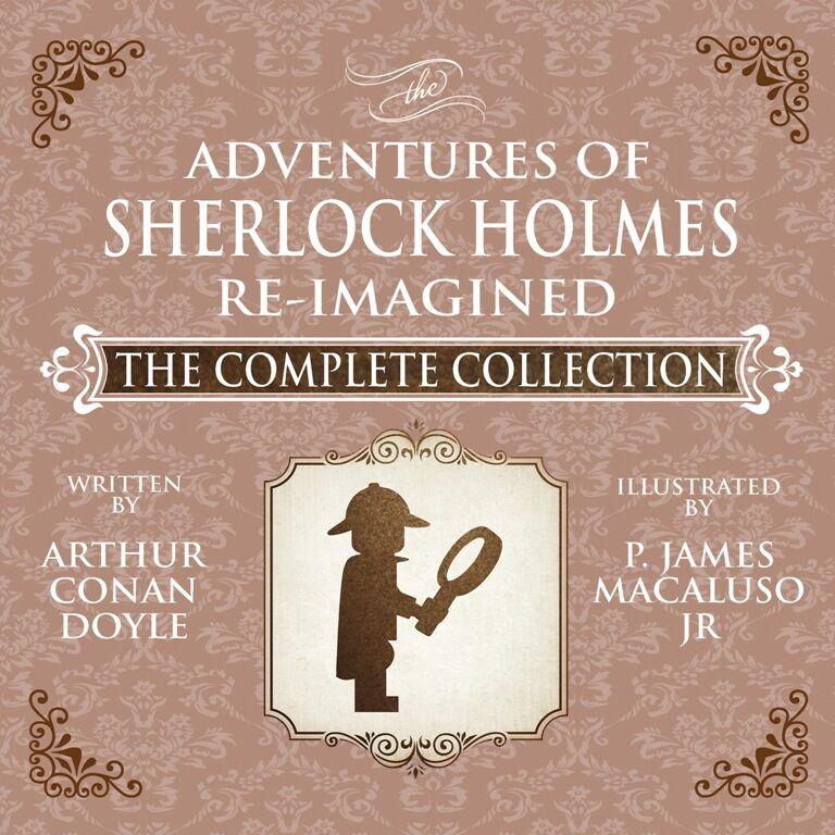 The Adventures Of Sherlock Holmes Re Imagined The Complete