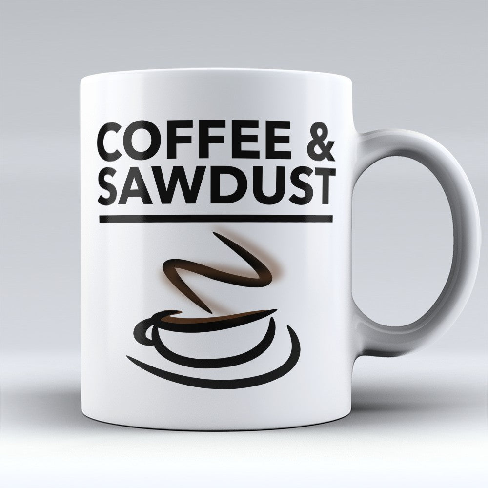 Woodworking Mugs | Limited Edition - "Coffee And Sawdust" 11oz Mug