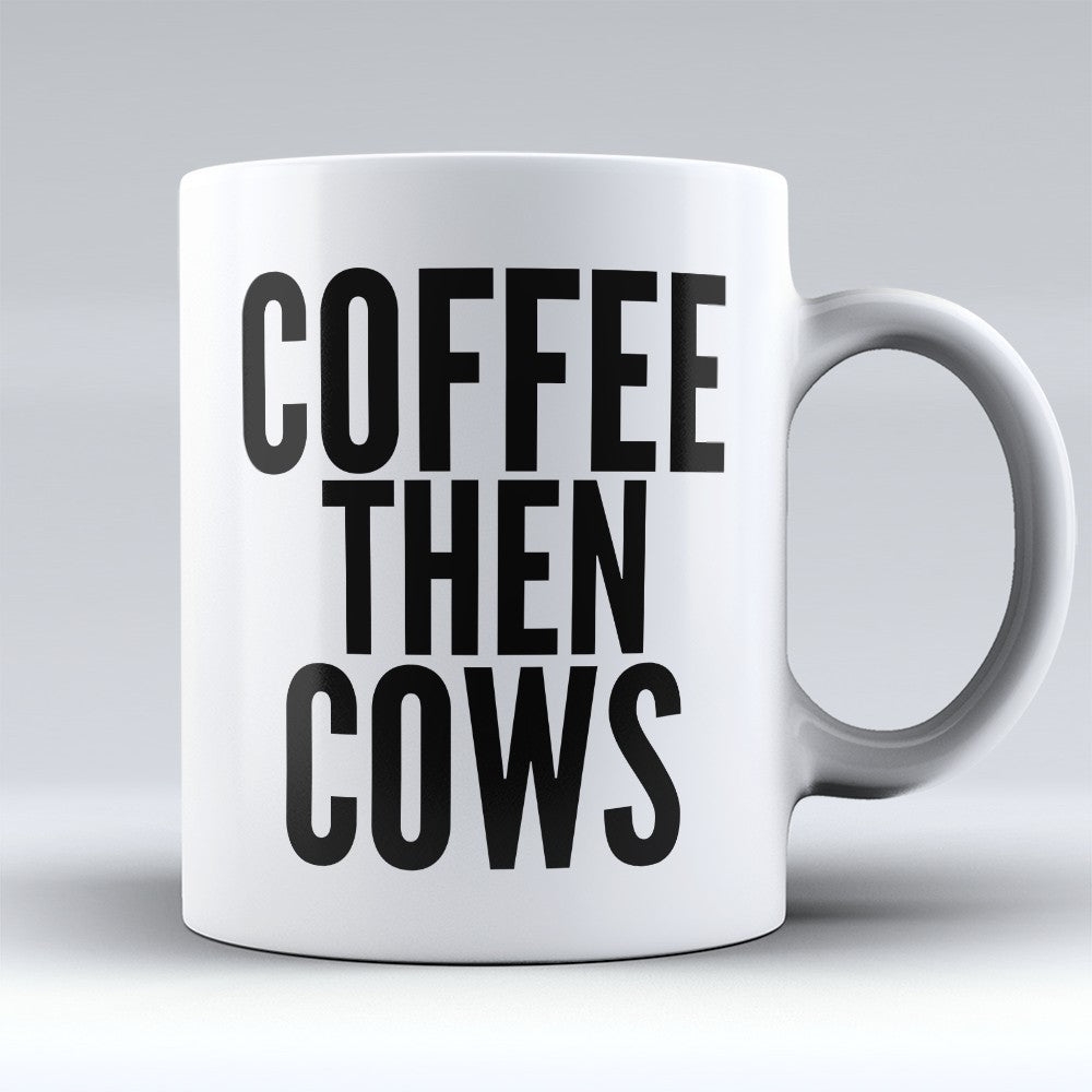 Cow Mugs | Limited Edition - "Coffee Then Cows" 11oz Mug