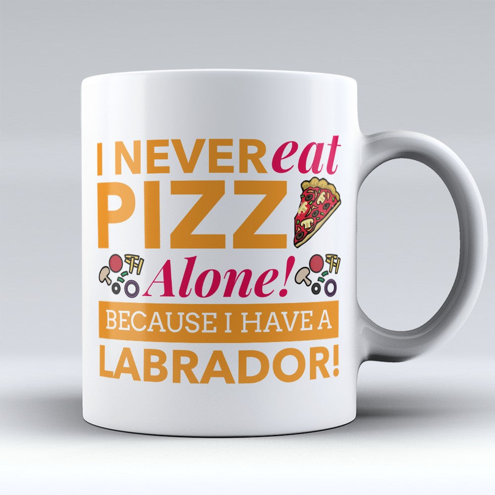 Labrador Mugs | Limited Edition - "I Never Eat Pizza Alone" 11oz Mug