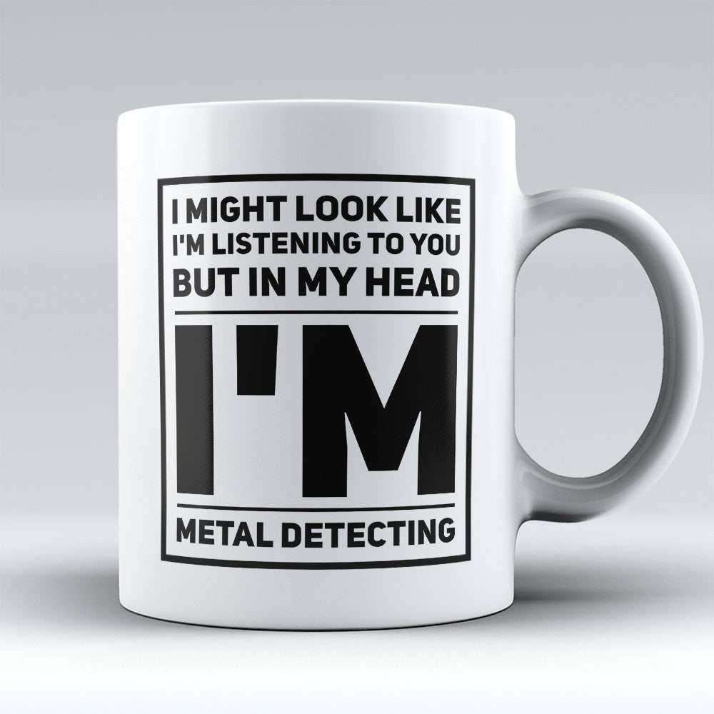 Treasure Hunting Mugs | Limited Edition - "In My Head Im Metal Detecting" 11oz Mug