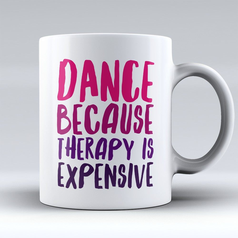 Dance Mugs | Limited Edition - "Therapy Is Expensive" 11oz Mug