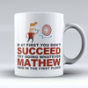 Limited Edition - "Try Doing Whatever Mathew Said" 11oz Mug - First Name Mugs - Mugdom Coffee Mugs