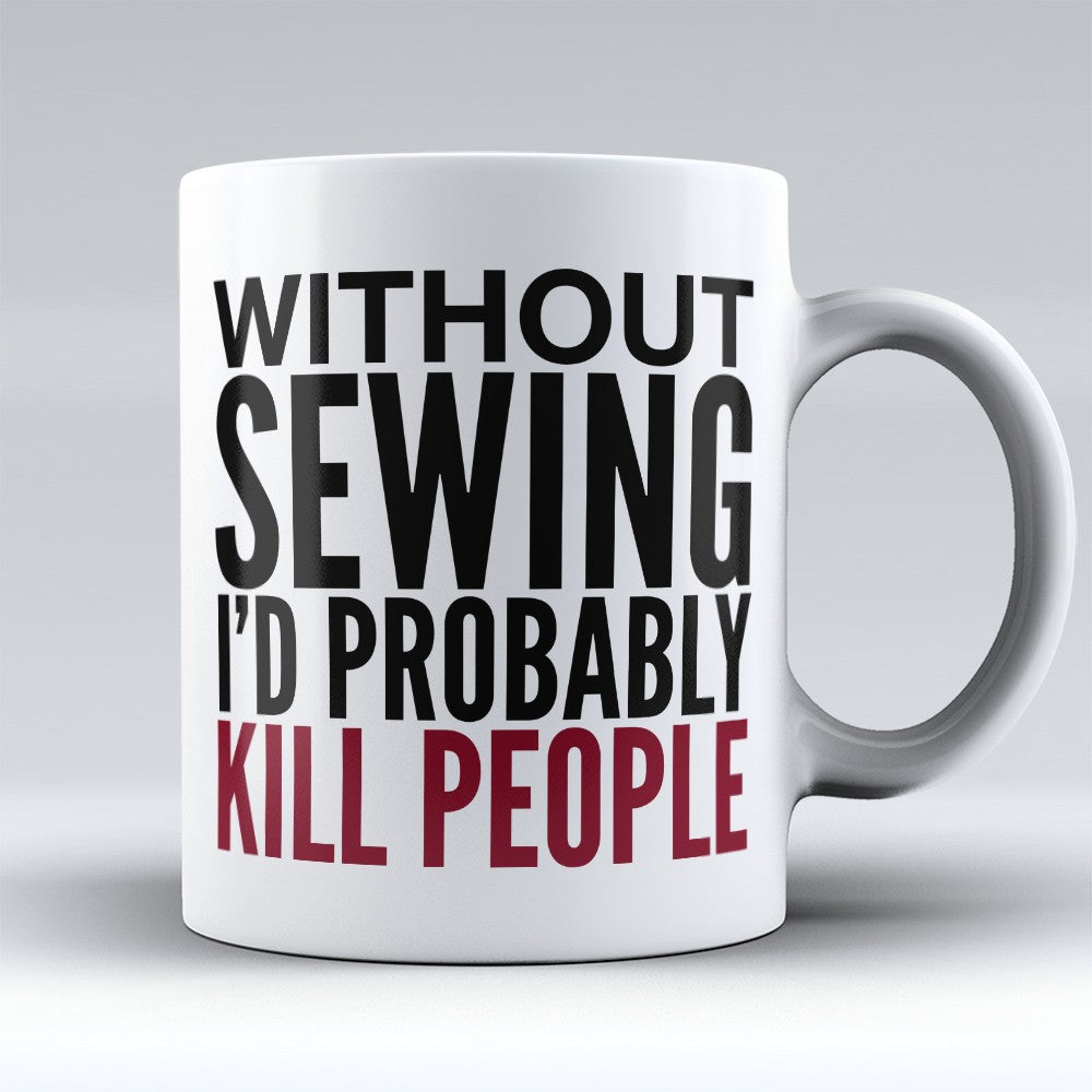 Sewing Mugs | Limited Edition - "Without Sewing" 11oz Mug