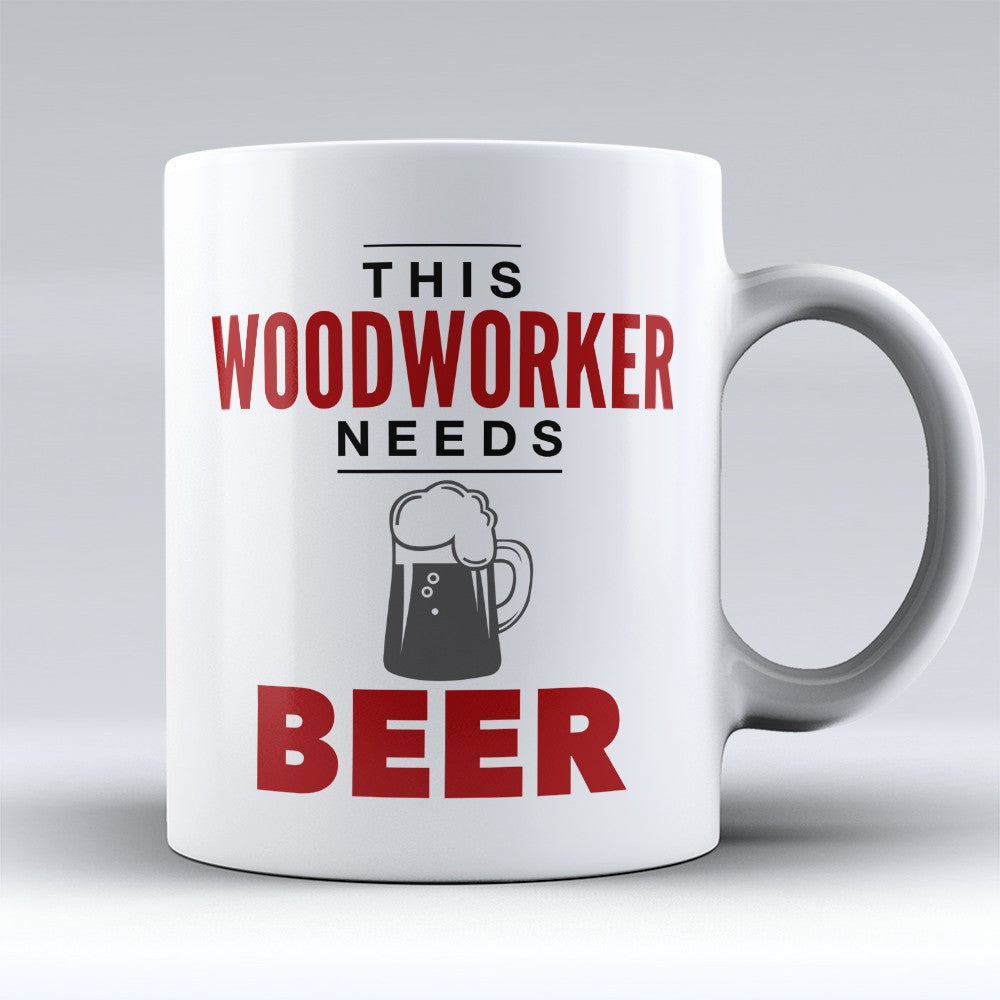 Woodworking Mugs | Limited Edition - "Woodworker Needs Beer" 11oz Mug
