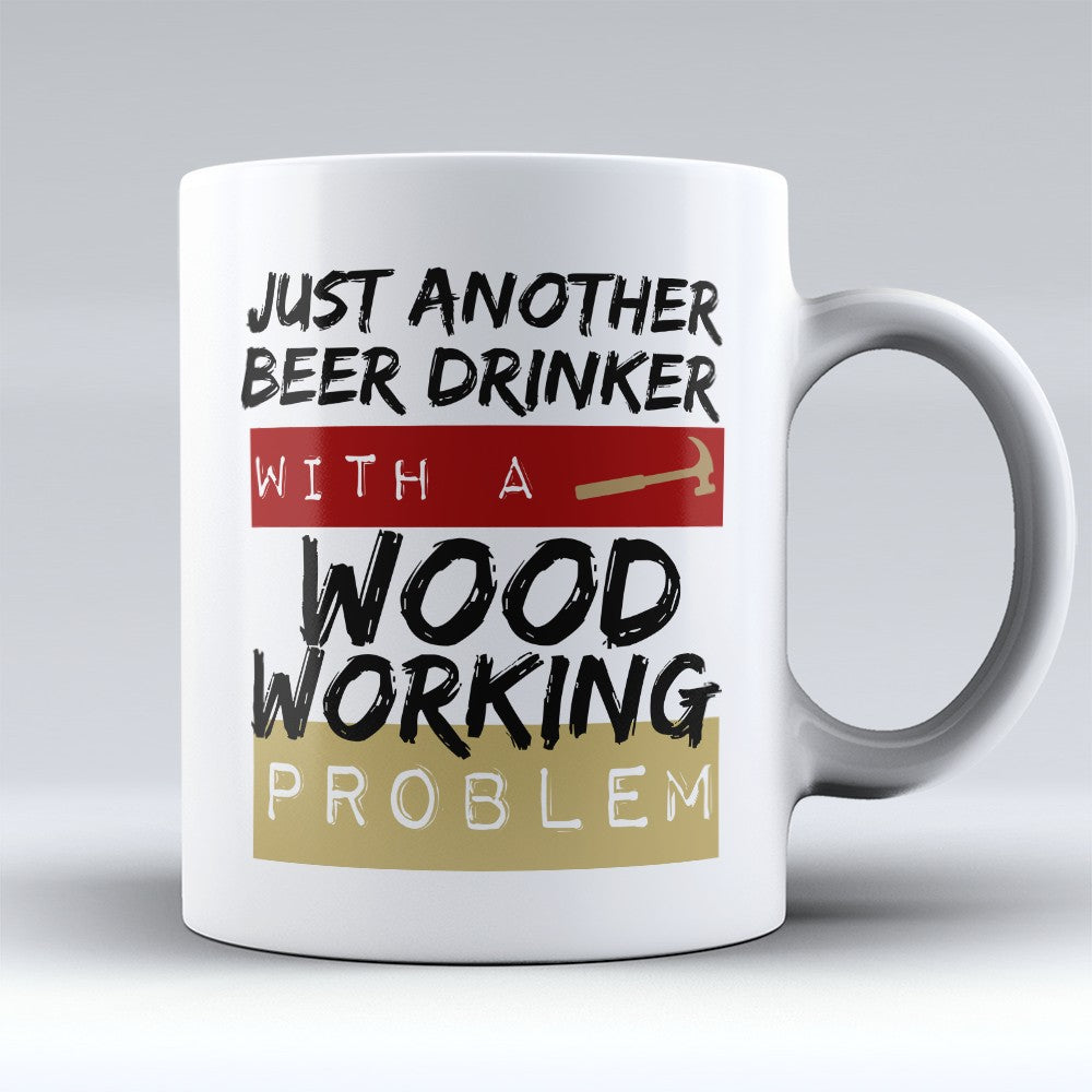 Woodworking Mugs | Limited Edition - "Woodworking Problem" 11oz Mug