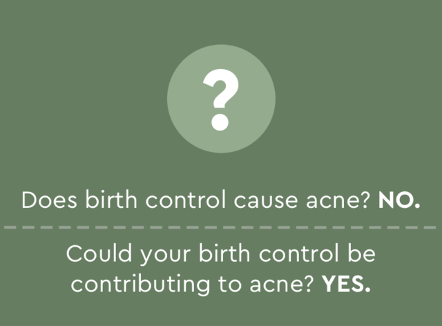 Does birth control cause acne? No, but it can contribute. 