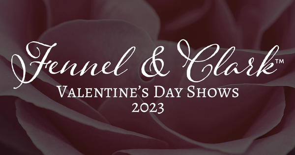 Fennel & Clark™ Valentines Day Shows