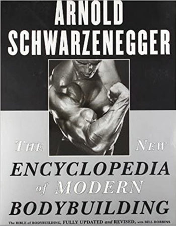 Arnold Schwarzenegger - The Encyclopedia of Modern Bodybuilding