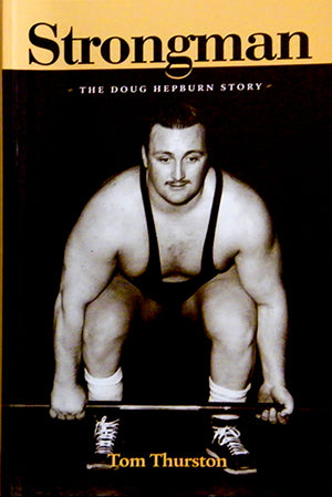 Strongman - The Doug Hepburn Story by Tom Thurston