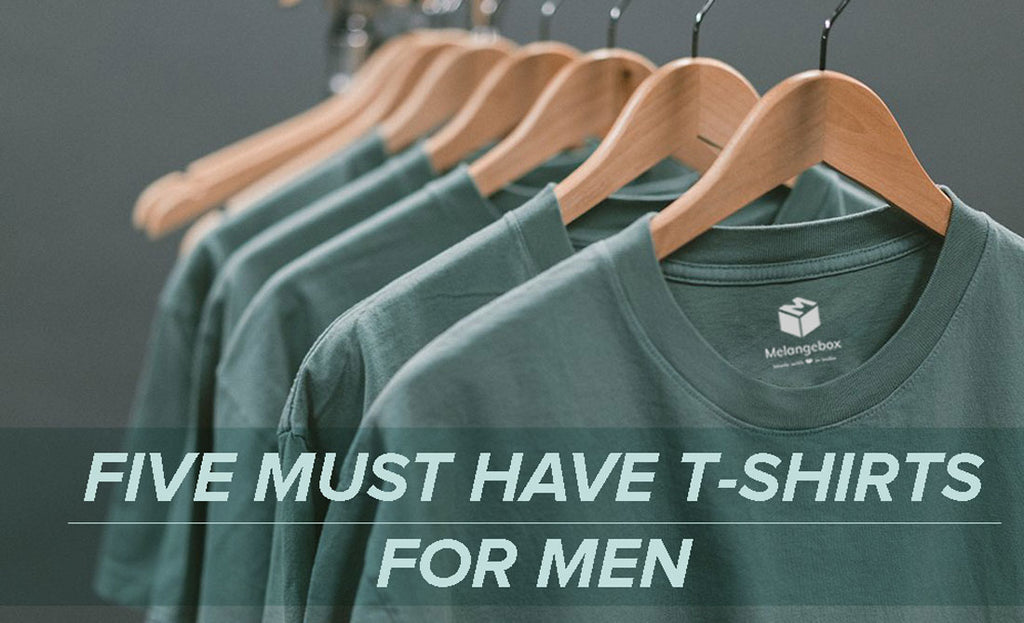 Five Must Have T-Shirts For Men by Melangebox – Melangebox India