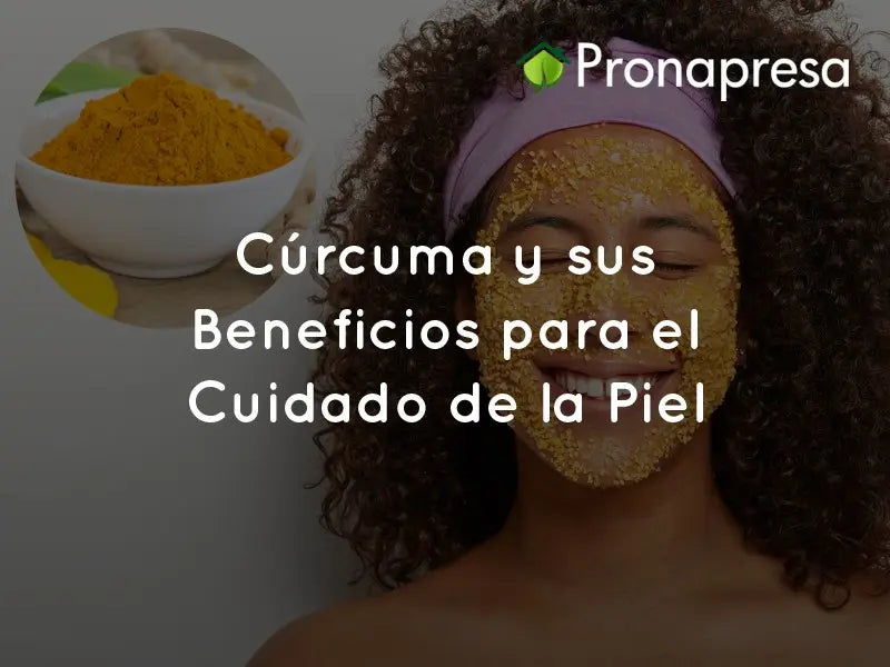 Cúrcuma y sus Beneficios para el Cuidado de la Piel