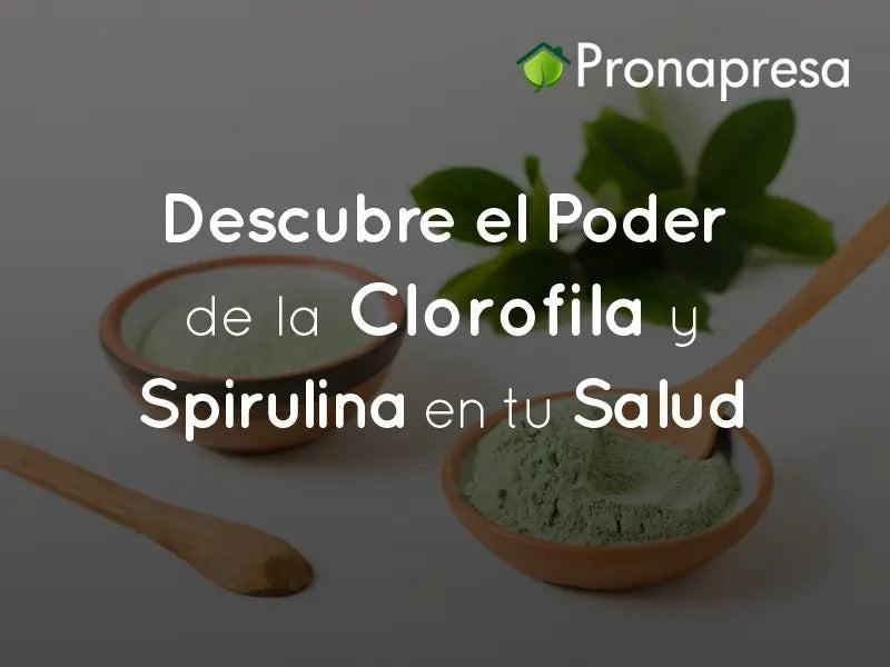 Descubre el Poder de la Clorofila y Spirulina en tu Salud