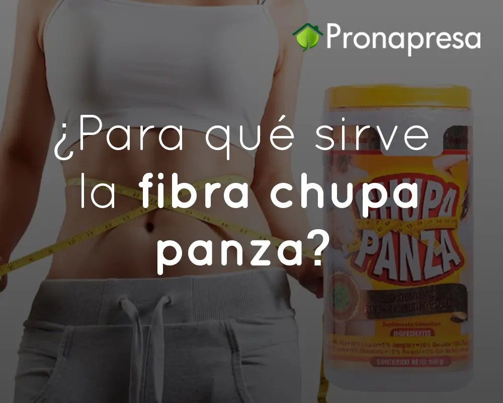 ¿Para qué sirve la fibra chupa panza?