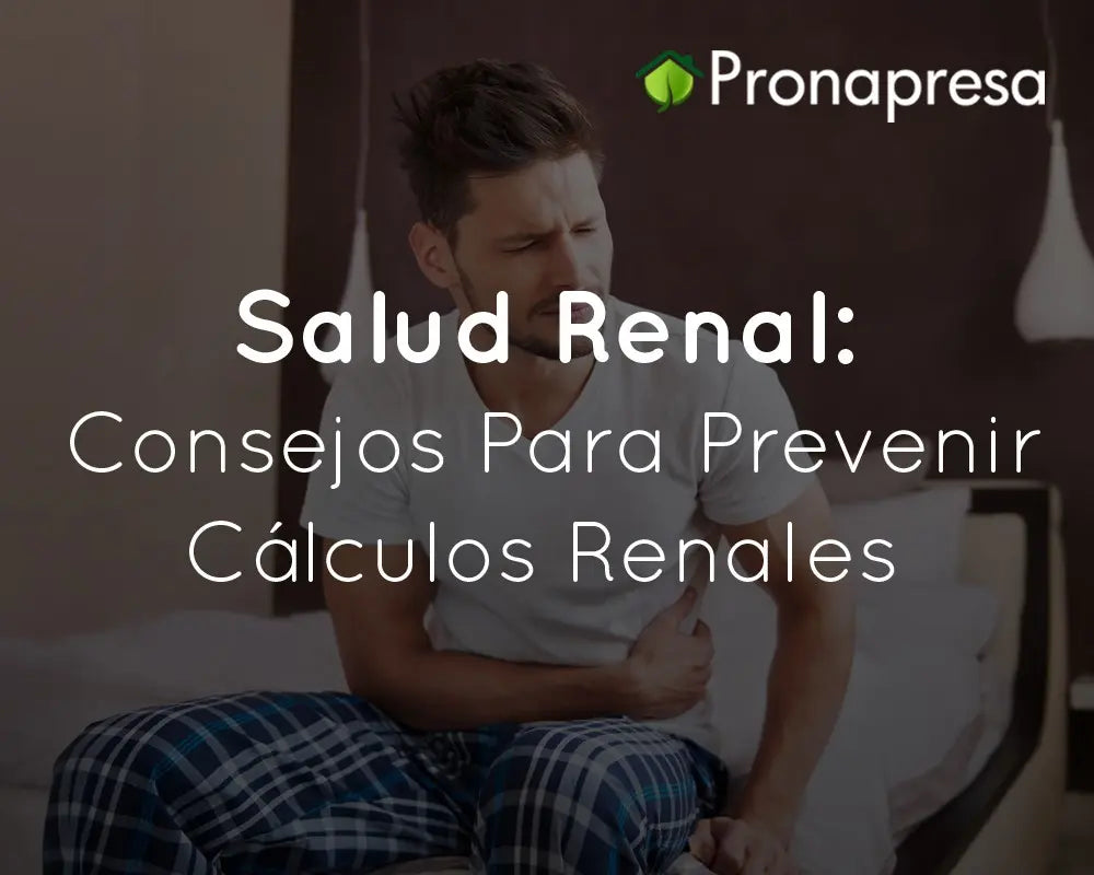 Salud Renal: Consejos Para Prevenir Cálculos Renales