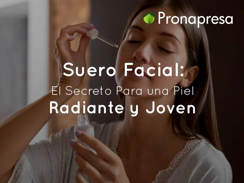 Suero Facial: El Secreto de una Piel Radiante y Joven