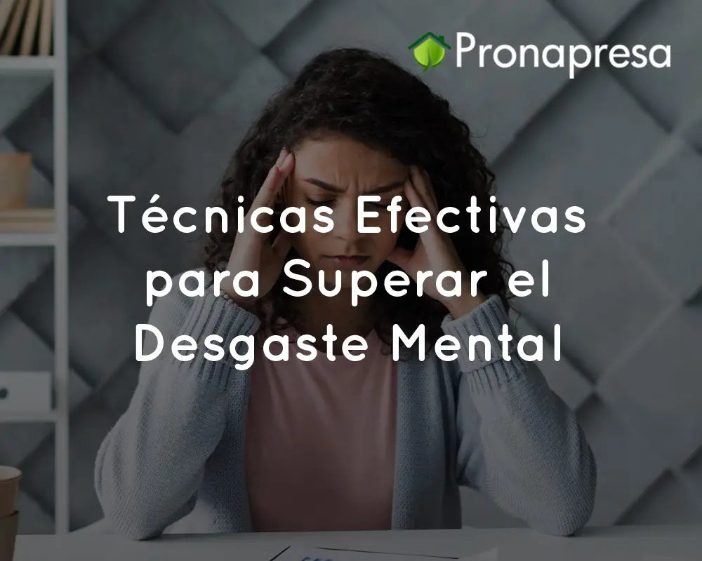 Técnicas Efectivas para Superar el Desgaste Mental