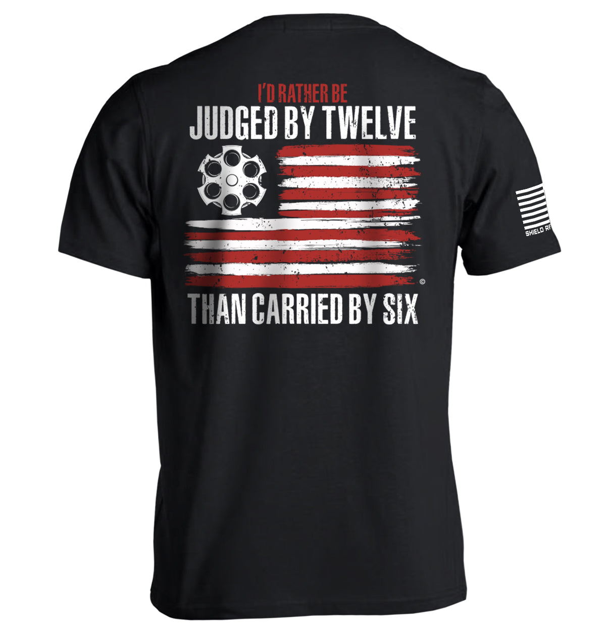 I'd Rather be Judged by Twelve than Carried by Six – Shield Republic