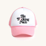 Be F*cking Nice Trucker Hat