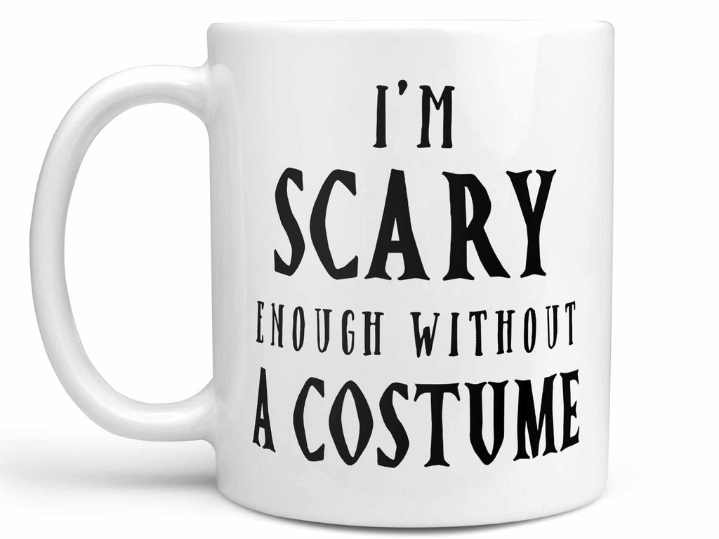 Download Halloween Coffee Mug I M Scary Enough Without A Costume Mug Cup Coffee Mugs Never Lie