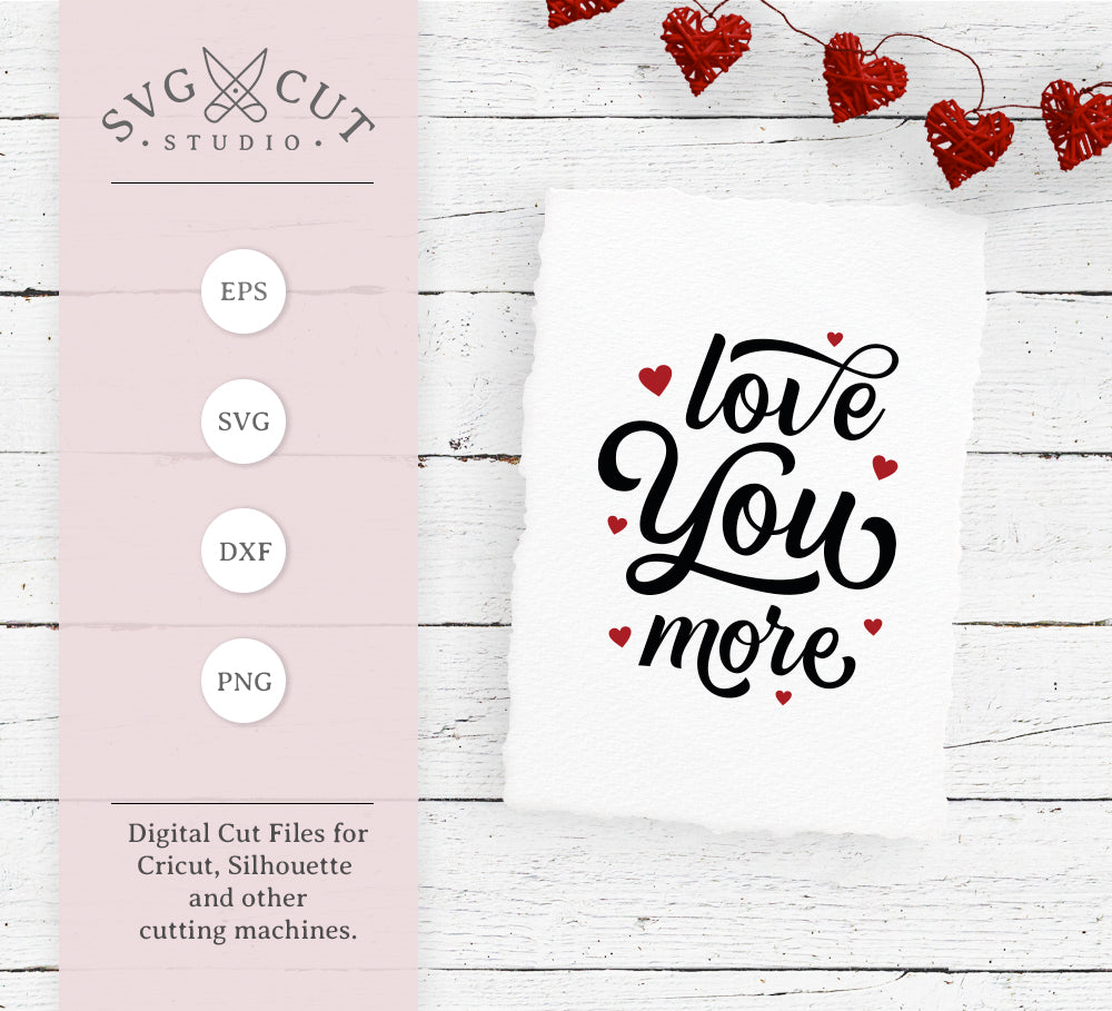 Love You More - Valentines day quote SVG PNG DXF files