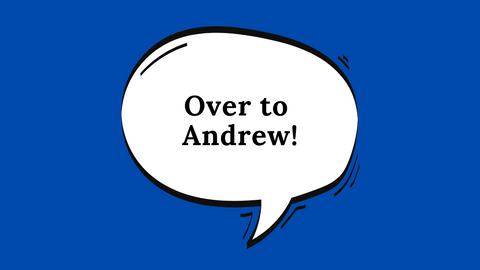 Dark blue background with a white speech bubble with the text - over to Andrew!
