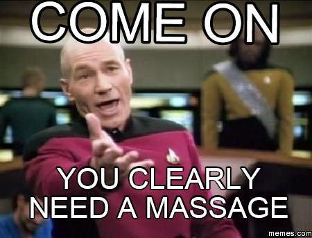 Star Trek Meme with "you clearly need a massage" 