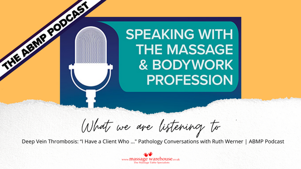 What are we listening to from Massage Warehouse - ABMP podcast Ep 42 – Deep Vein Thrombosis: “I Have a Client Who …” Pathology Conversations with Ruth Werner 