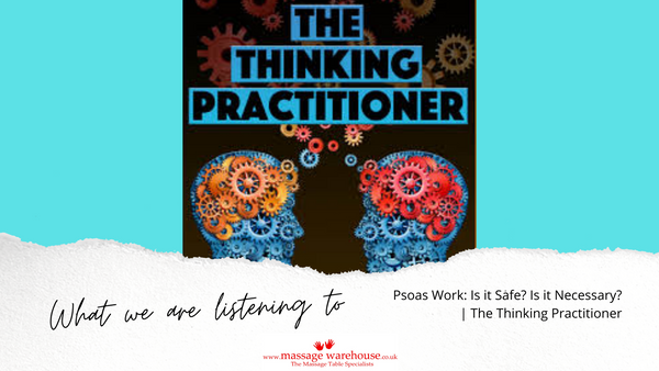 What are we listening to from Massage Warehouse - The Thinking Practioner - Psoas Work: Is it Safe? Is it Necessary? 