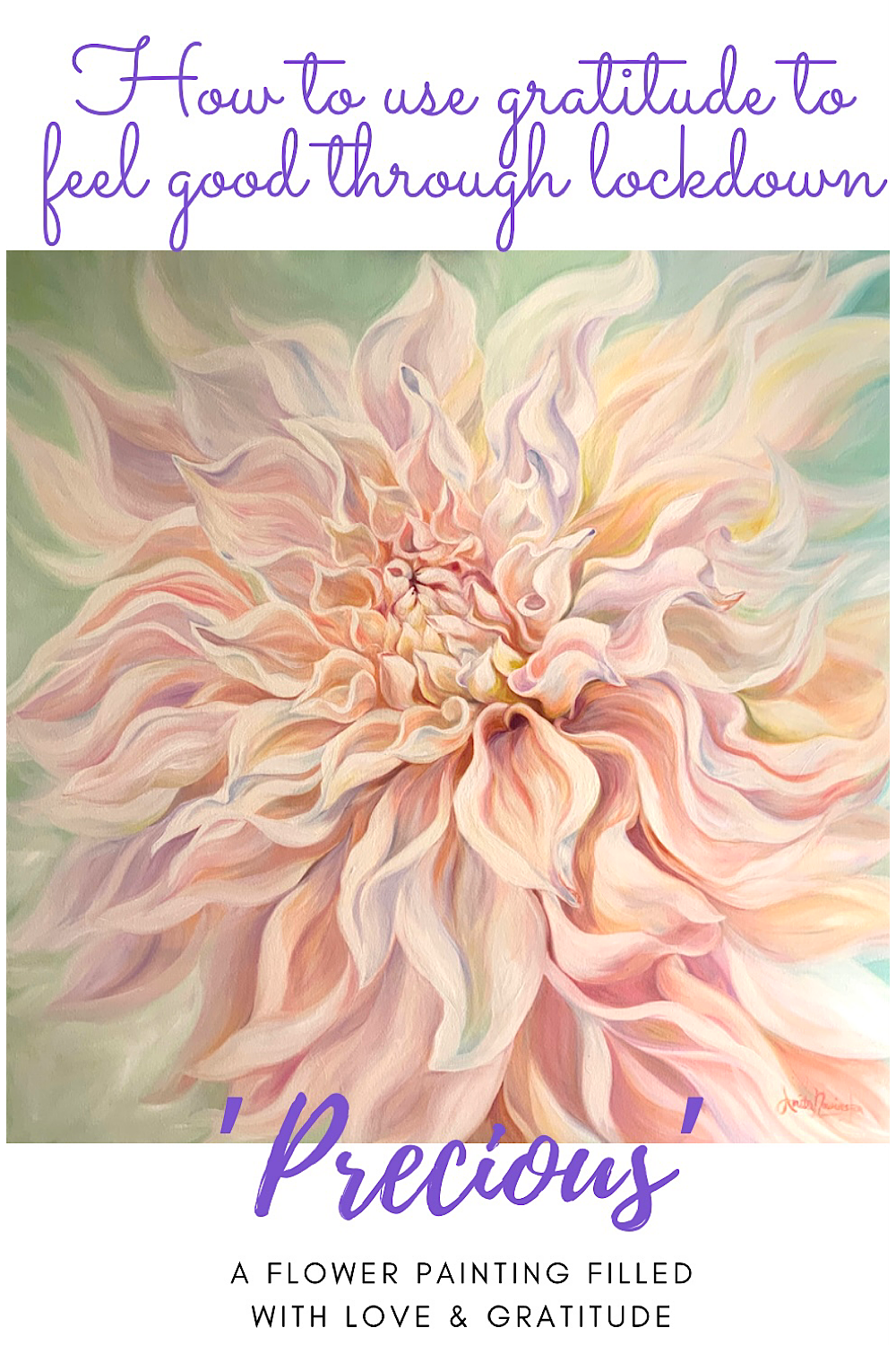how to use gratitude to eel good during lockdown- dahlia lower painting full of love