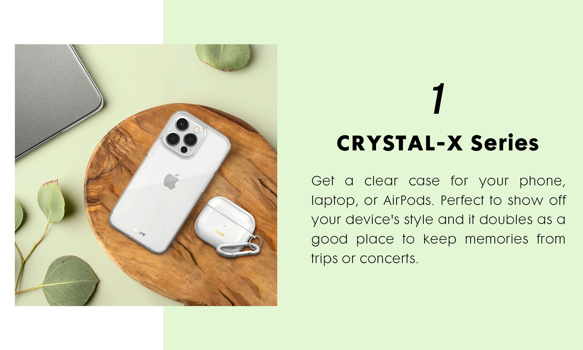 CRYSTAL-X Series - Get a clear case for your phone, laptop, or AirPods. Perfect to show off your device's style and it doubles as a good place to keep memories from trips or concerts. 