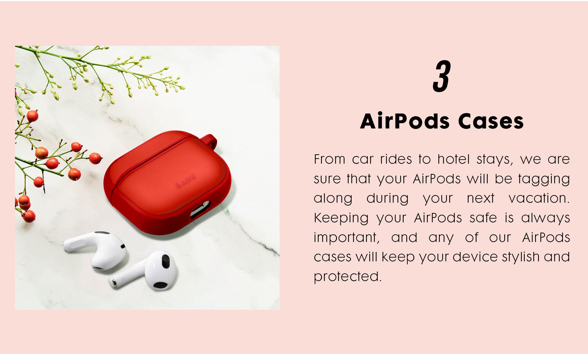 AirPods Cases - From car rides to hotel stays, we are sure that your AirPods will be tagging along during your next vacation.  Keeping your AirPods safe is always important, and any of our AirPods cases will keep your device stylish and protected.