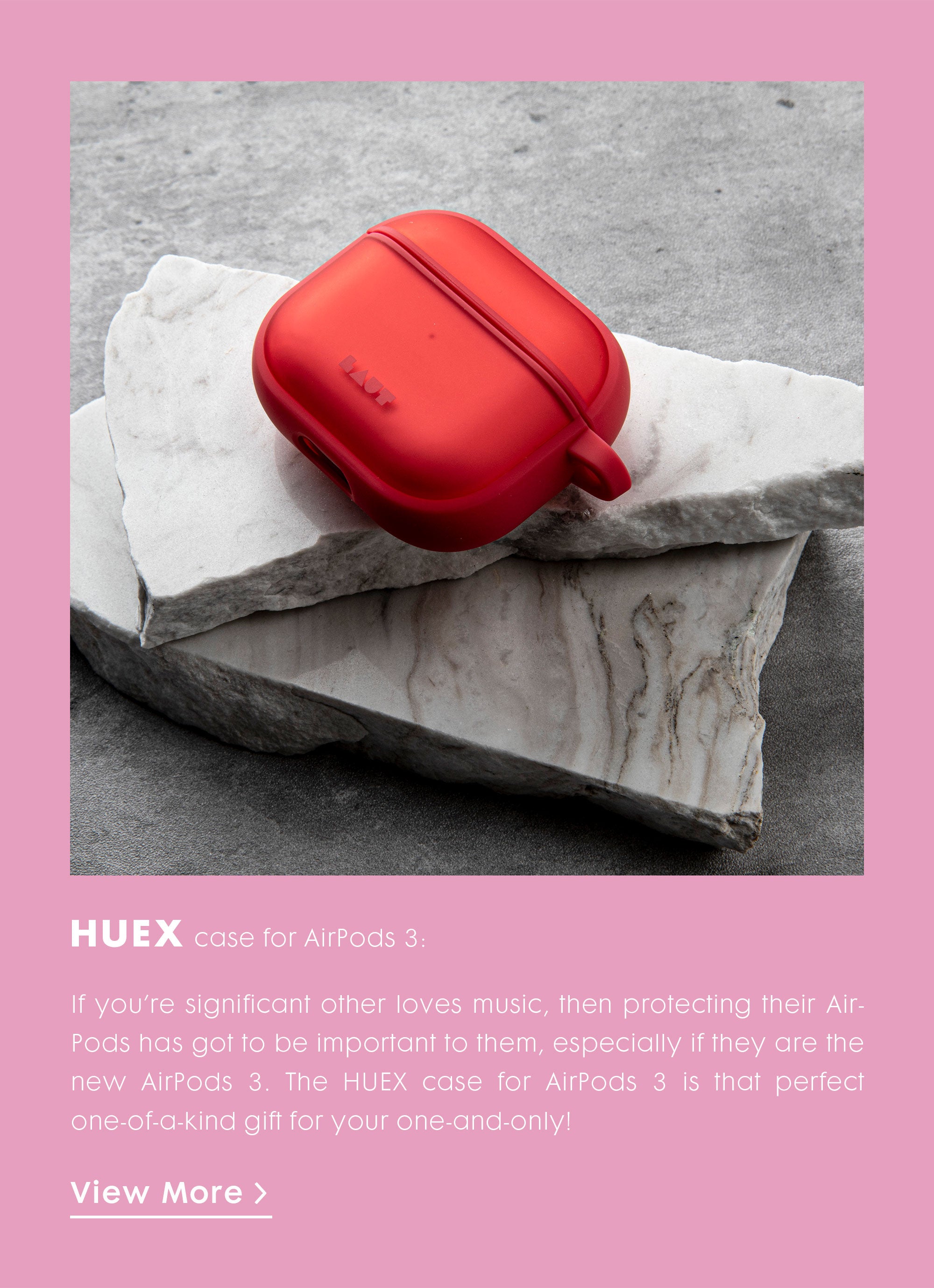 If you’re significant other loves music, then protecting their AirPods has got to be important to them, especially if they are the new AirPods 3. The HUEX case for AirPods 3 is that perfect one-of-a-kind gift for your one-and-only! 