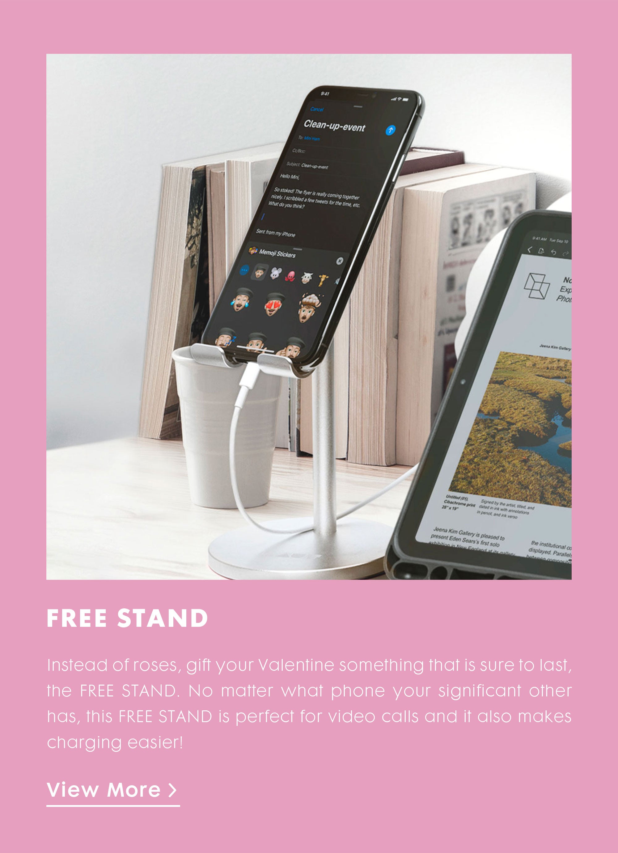 Instead of roses, give your Valentine something that is sure to last, the FREE STAND. No matter what phone your significant other has, this FREE STAND  is perfect for video calls and it also makes charging easier!