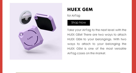 Header: HUEX GEM. Body Text: Take your AirTag to the next level with the HUEX GEM! There are two ways to attach HUEX GEM to your belongings. With two ways to attach to your belonging the HUEX GEM is one of the most versatile AirTag cases on the market.