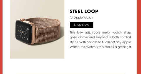 Header: STEEL LOOP for Apple Watch. Body Text: This fully adjustable metal watch strap goes above and beyond in both comfort styles. With options to fit almost any Apple Watch, this watch strap makes a great gift.