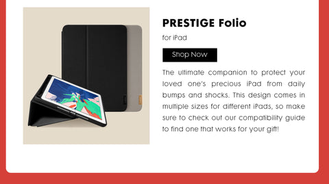 Header: Prestige Folio for iPad. Body Text: The ultimate companion to protect your loved one’s precious iPad from daily bumps and shocks. This design comes in multiple sizes for different iPads, so make sure to check out our compatibility guide to find one that works for your gift!