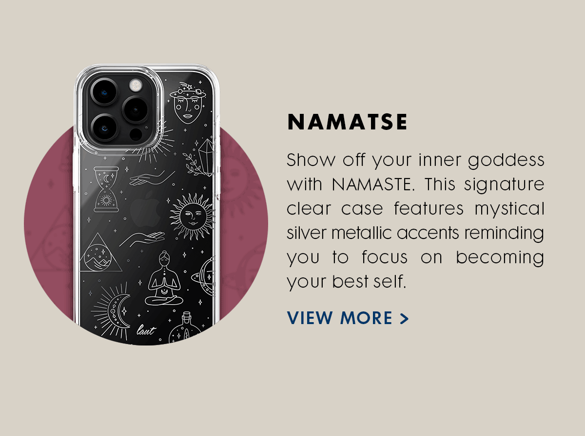 NAMASTE  Show off your inner goddess with NAMASTE. This signature clear case features mystical silver metallic accents reminding you to focus on becoming your best self.
